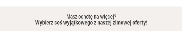 Masz ochotę na więcej?